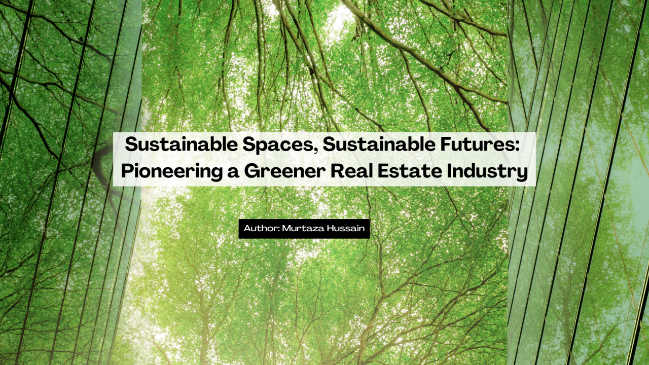 Sustainable Spaces, Sustainable Futures: Pioneering a Greener Real Estate Industry