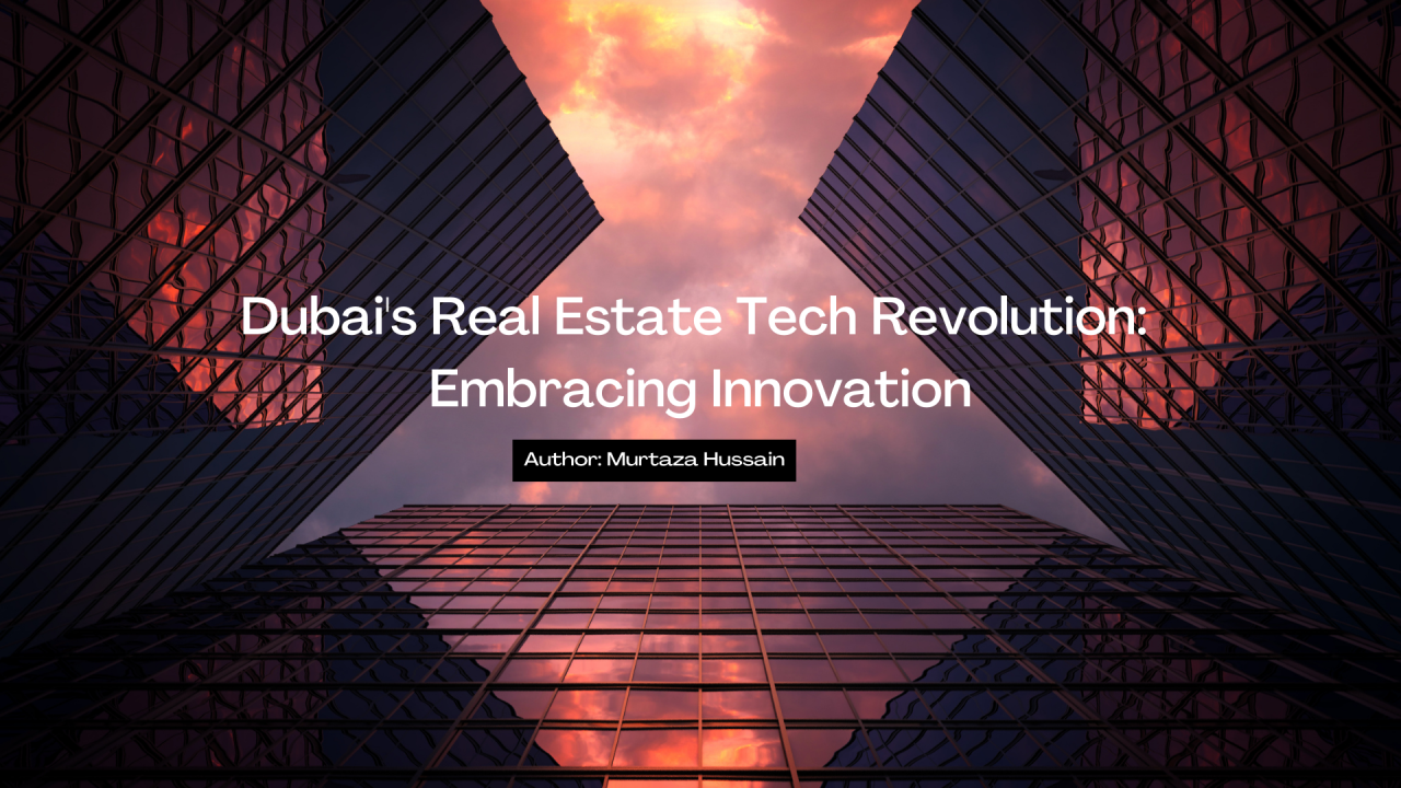 Dubai’s Real Estate Tech Revolution: Embracing Innovation
